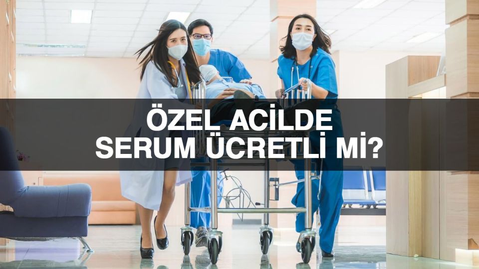 Özel hastane acil servisinde serum ücreti.