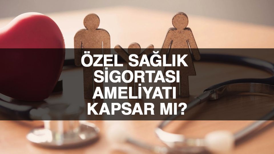 Özel sağlık sigortası ile ameliyat